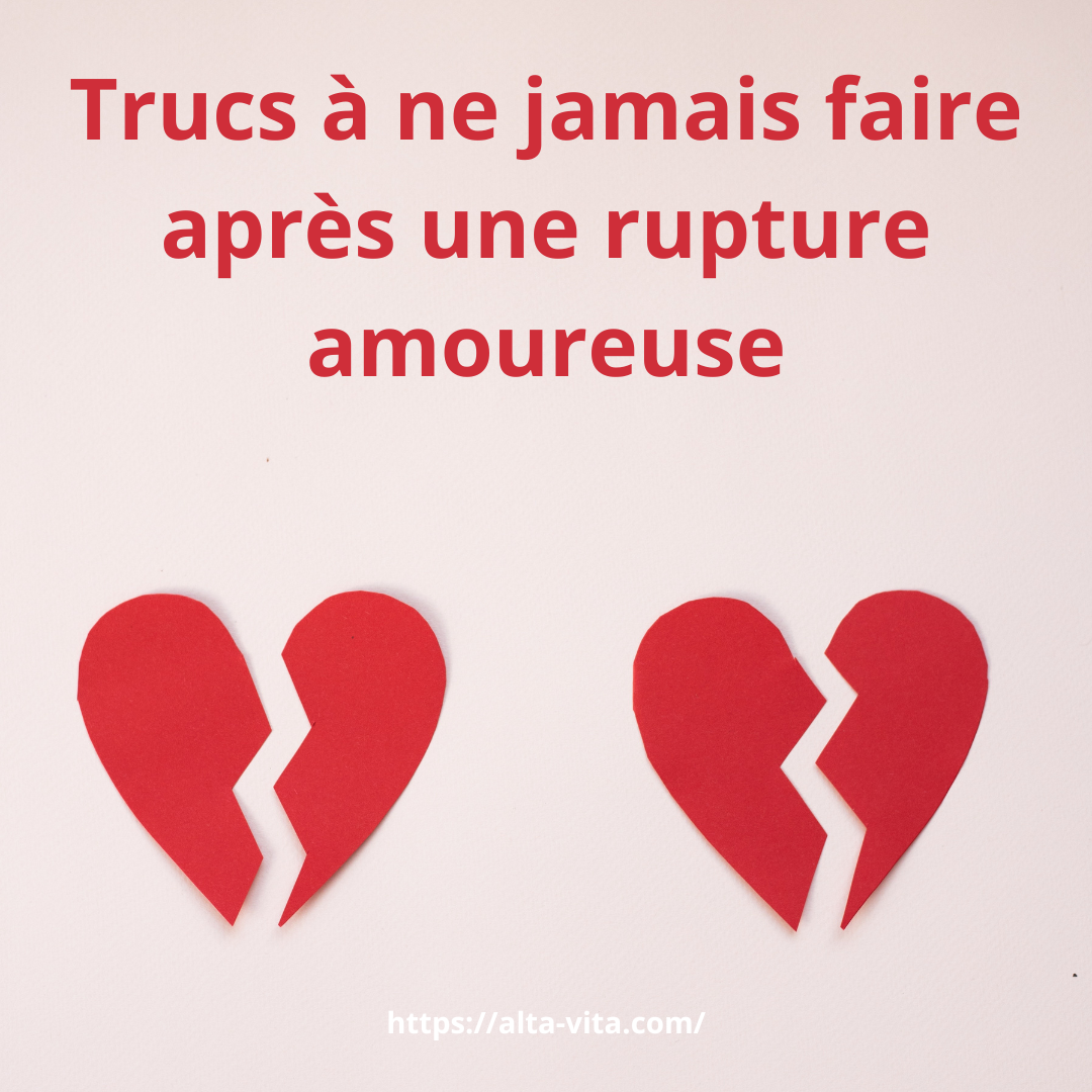 Trucs à ne jamais faire après une rupture amoureuse - alta-vita.com ...